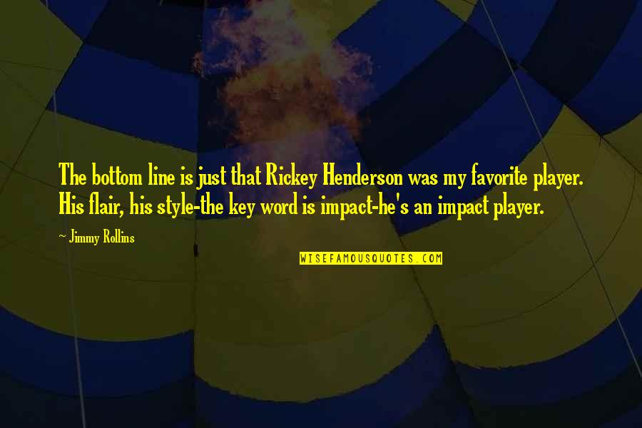 Henderson's Quotes By Jimmy Rollins: The bottom line is just that Rickey Henderson Henderson's Quotes By Jimmy Rollins: The bottom line is just that Rickey Henderson