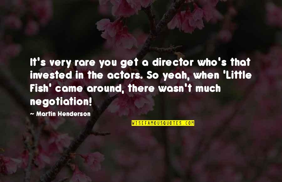 Henderson's Quotes By Martin Henderson: It's very rare you get a director who's