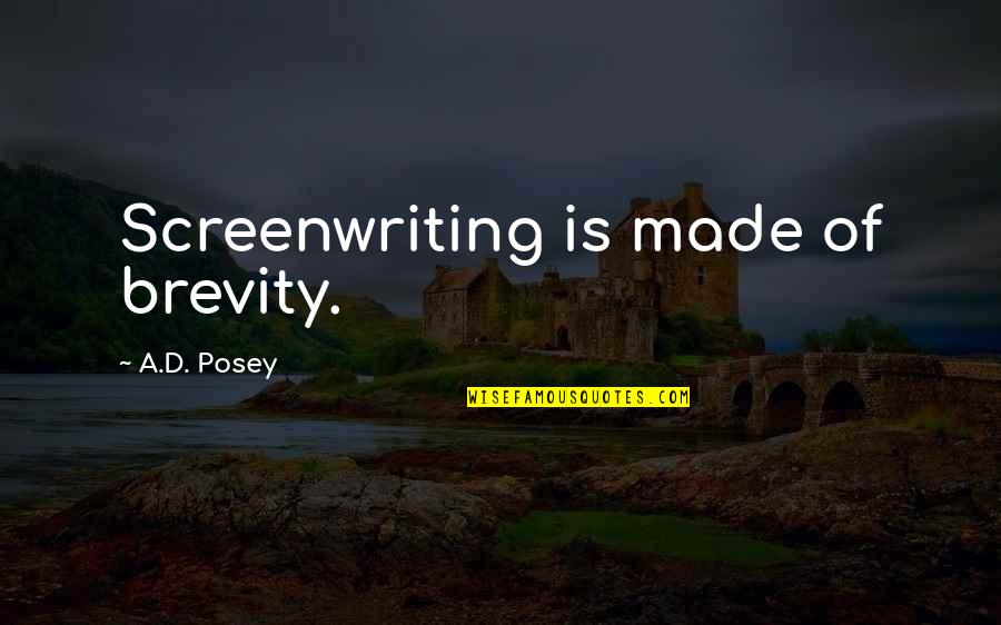 Hendin Barry Quotes By A.D. Posey: Screenwriting is made of brevity. Hendin Barry Quotes By A.D. Posey: Screenwriting is made of brevity.