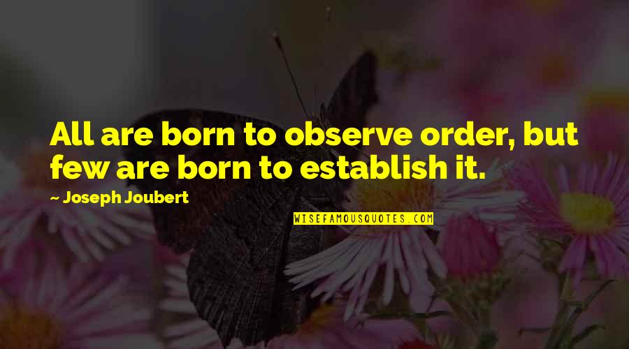 Hendin Barry Quotes By Joseph Joubert: All are born to observe order, but few Hendin Barry Quotes By Joseph Joubert: All are born to observe order, but few