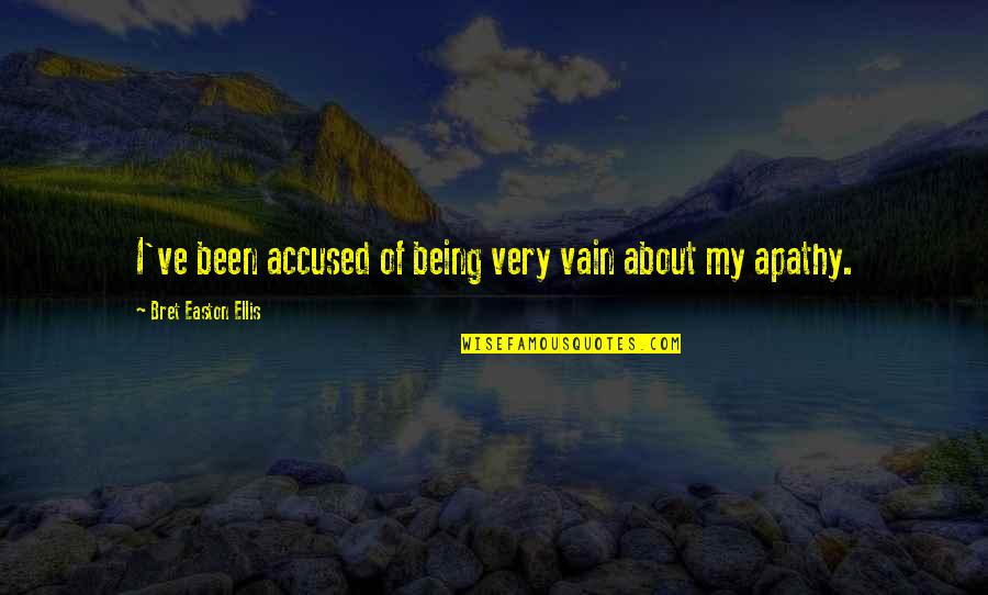 Hendlin Quotes By Bret Easton Ellis: I've been accused of being very vain about Hendlin Quotes By Bret Easton Ellis: I've been accused of being very vain about
