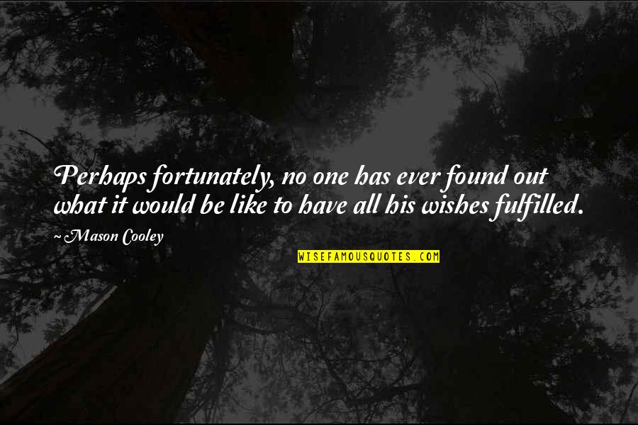 Hendlin Quotes By Mason Cooley: Perhaps fortunately, no one has ever found out Hendlin Quotes By Mason Cooley: Perhaps fortunately, no one has ever found out