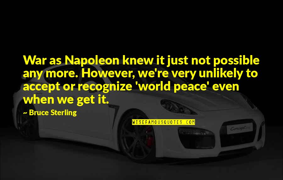 Hendog Dance Quotes By Bruce Sterling: War as Napoleon knew it just not possible