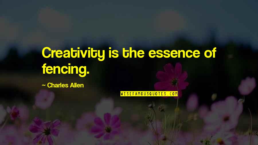 Hendog Designs Quotes By Charles Allen: Creativity is the essence of fencing. Hendog Designs Quotes By Charles Allen: Creativity is the essence of fencing.