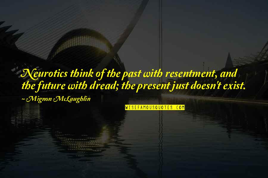 Hendog Quotes By Mignon McLaughlin: Neurotics think of the past with resentment, and