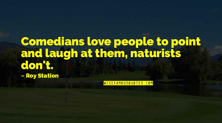 Hendog Quotes By Roy Station: Comedians love people to point and laugh at