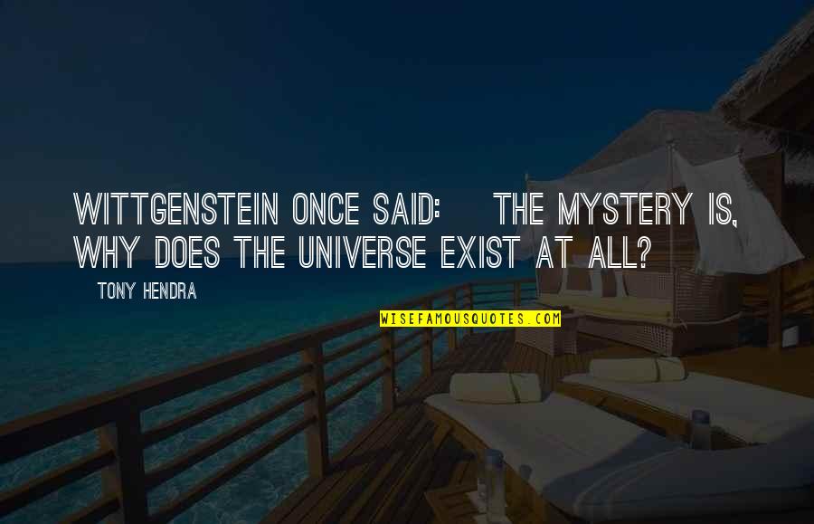 Hendra Quotes By Tony Hendra: Wittgenstein once said: the mystery is, why does