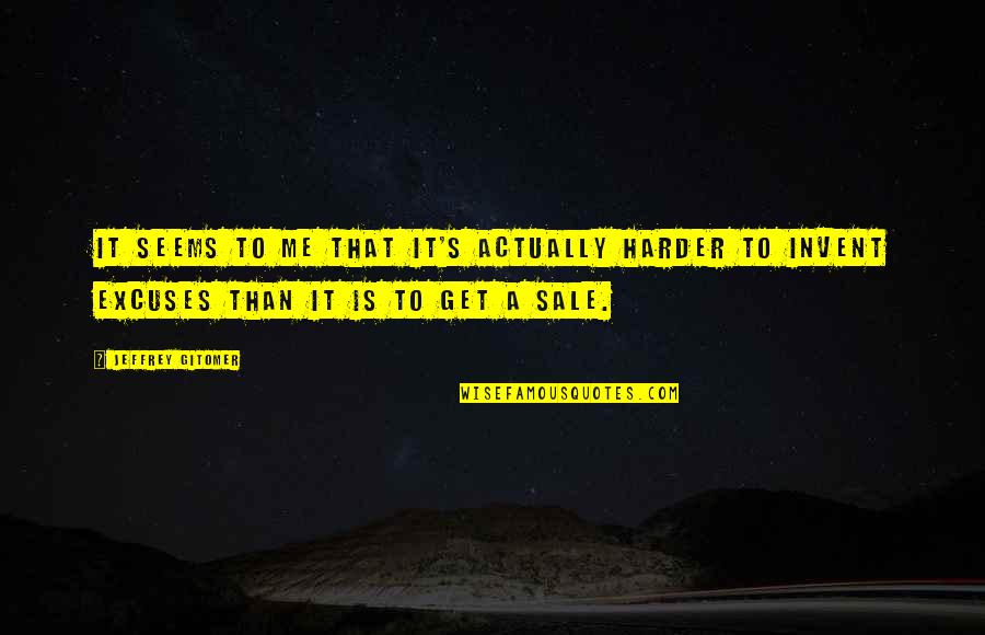 Hendrich Fall Quotes By Jeffrey Gitomer: It seems to me that it's actually harder