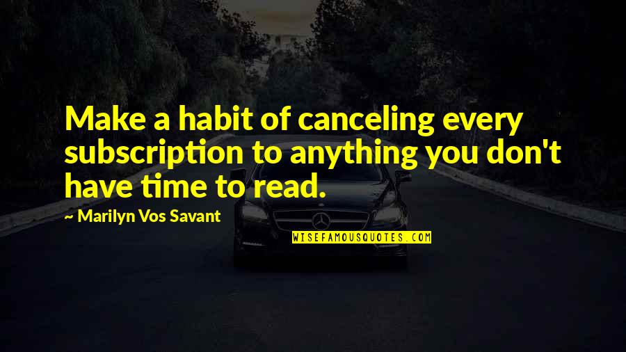 Hendrickson Roofing Quotes By Marilyn Vos Savant: Make a habit of canceling every subscription to