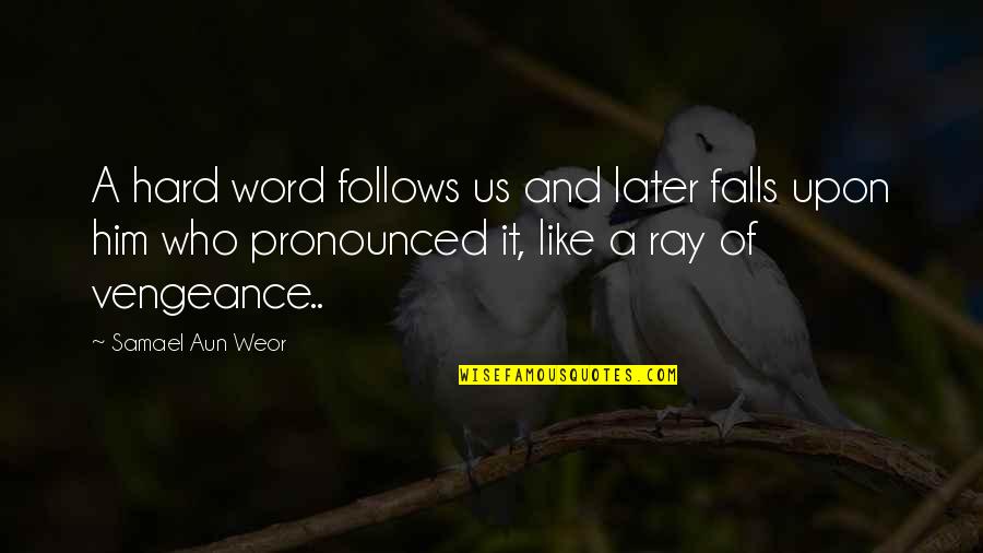 Hendrickx Bouwmaterialen Quotes By Samael Aun Weor: A hard word follows us and later falls