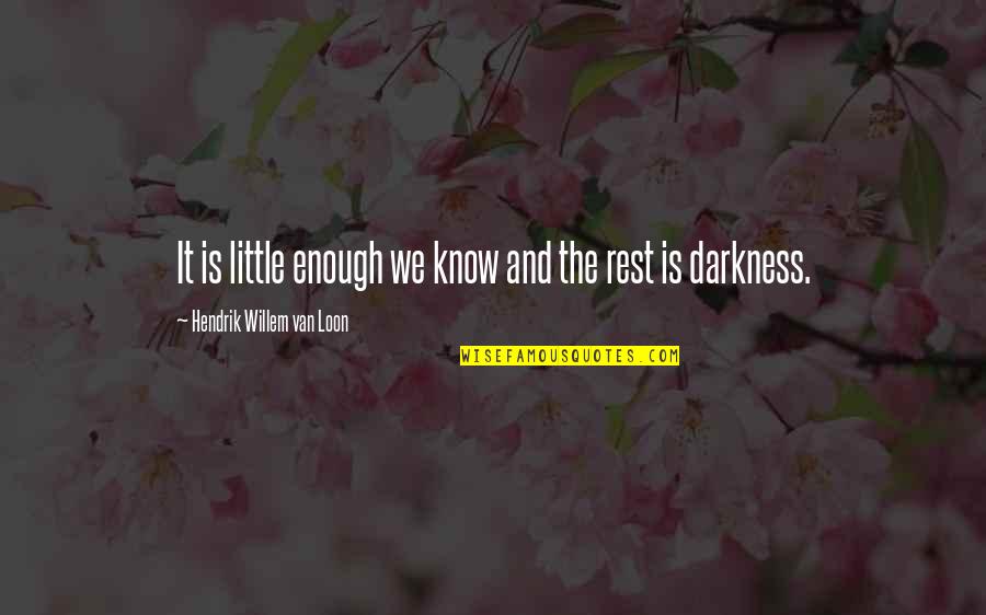 Hendrik Van Loon Quotes By Hendrik Willem Van Loon: It is little enough we know and the
