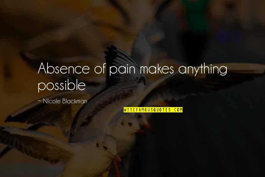 Hendrik Verwoerd Famous Quotes By Nicole Blackman: Absence of pain makes anything possible