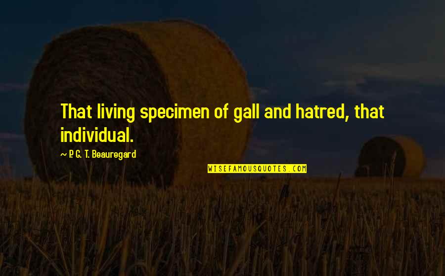 Hendrikje Balsmeyer Quotes By P. G. T. Beauregard: That living specimen of gall and hatred, that