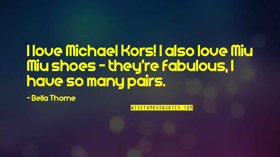 Hendriks Scientific Quotes By Bella Thorne: I love Michael Kors! I also love Miu