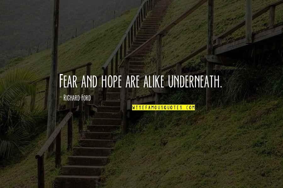 Hendriks Scientific Quotes By Richard Ford: Fear and hope are alike underneath.