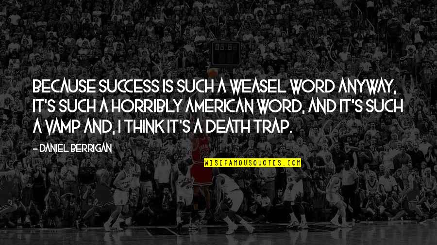 Hendriksen Lake Quotes By Daniel Berrigan: Because success is such a weasel word anyway, Hendriksen Lake Quotes By Daniel Berrigan: Because success is such a weasel word anyway,