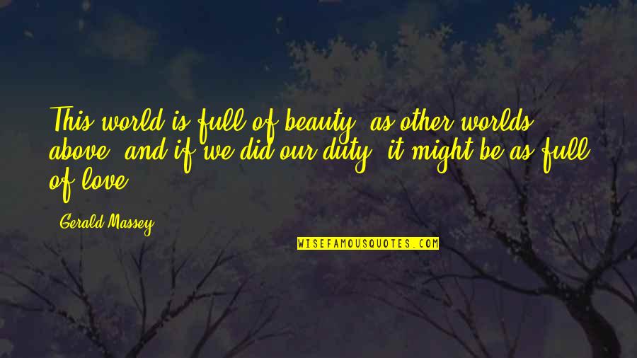 Hendrina Cupery Quotes By Gerald Massey: This world is full of beauty, as other
