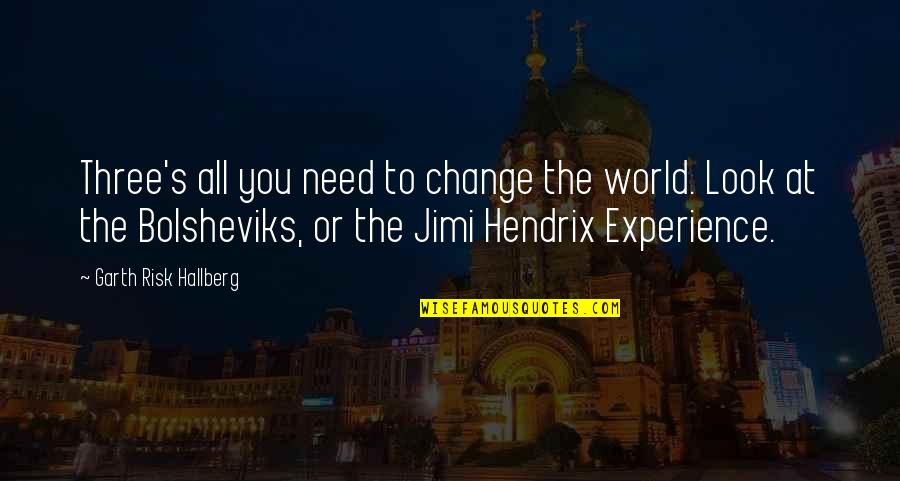 Hendrix's Quotes By Garth Risk Hallberg: Three's all you need to change the world.