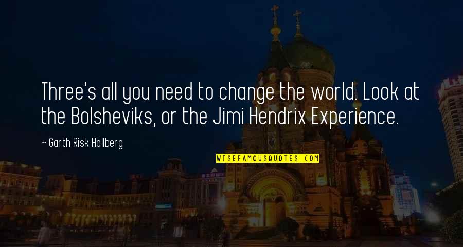 Hendrix's Quotes By Garth Risk Hallberg: Three's all you need to change the world. Hendrix's Quotes By Garth Risk Hallberg: Three's all you need to change the world.