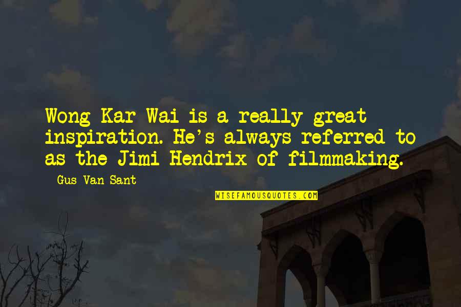 Hendrix's Quotes By Gus Van Sant: Wong Kar-Wai is a really great inspiration. He's Hendrix's Quotes By Gus Van Sant: Wong Kar-Wai is a really great inspiration. He's