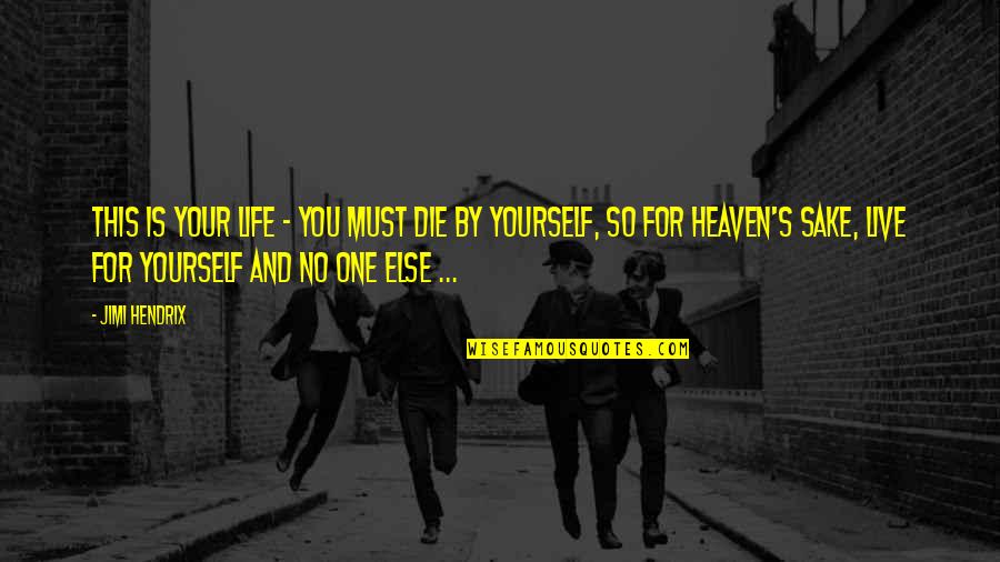 Hendrix's Quotes By Jimi Hendrix: This is your life - you must die Hendrix's Quotes By Jimi Hendrix: This is your life - you must die