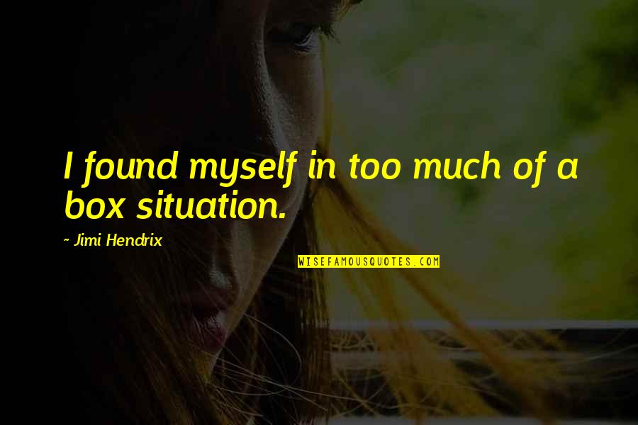 Hendrix's Quotes By Jimi Hendrix: I found myself in too much of a Hendrix's Quotes By Jimi Hendrix: I found myself in too much of a