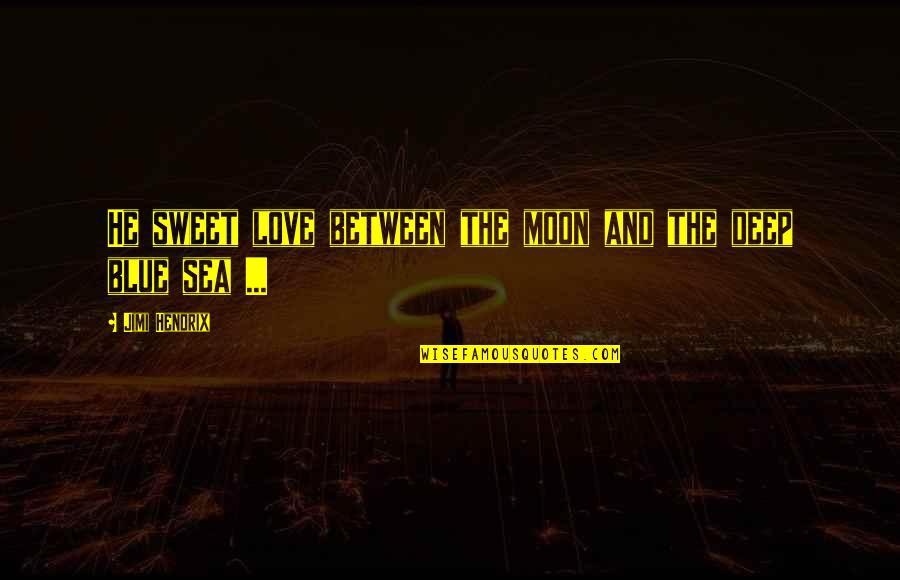 Hendrix's Quotes By Jimi Hendrix: He sweet love between the moon and the Hendrix's Quotes By Jimi Hendrix: He sweet love between the moon and the