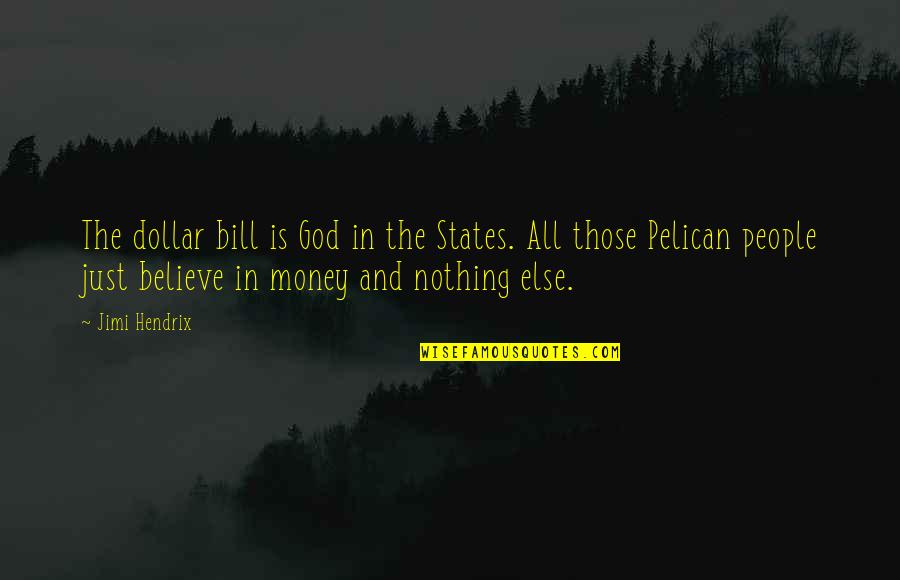 Hendrix's Quotes By Jimi Hendrix: The dollar bill is God in the States. Hendrix's Quotes By Jimi Hendrix: The dollar bill is God in the States.