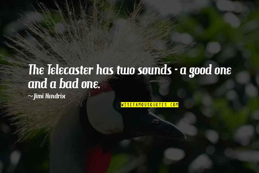 Hendrix's Quotes By Jimi Hendrix: The Telecaster has two sounds - a good Hendrix's Quotes By Jimi Hendrix: The Telecaster has two sounds - a good