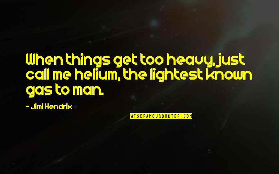 Hendrix's Quotes By Jimi Hendrix: When things get too heavy, just call me