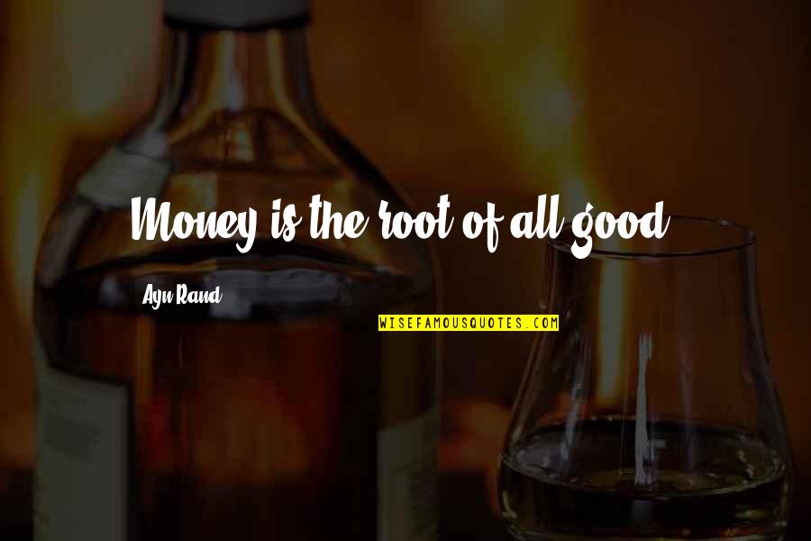 Hendro Prasetyo Quotes By Ayn Rand: Money is the root of all good.