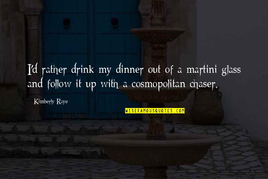Hendrych Technik Quotes By Kimberly Raye: I'd rather drink my dinner out of a Hendrych Technik Quotes By Kimberly Raye: I'd rather drink my dinner out of a