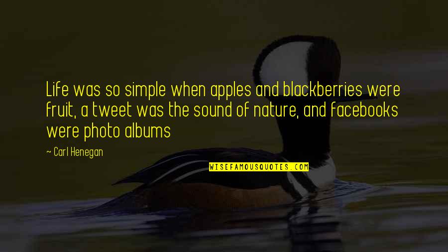 Henegan Quotes By Carl Henegan: Life was so simple when apples and blackberries