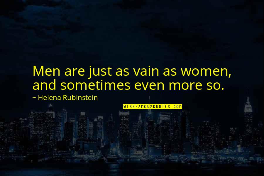 Henegans Nursery Quotes By Helena Rubinstein: Men are just as vain as women, and Henegans Nursery Quotes By Helena Rubinstein: Men are just as vain as women, and