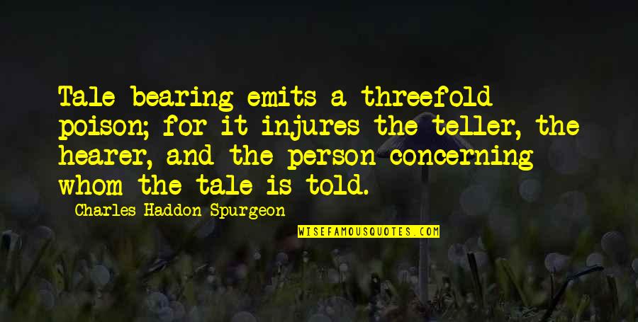 Henehan Animal Hospital Milford Quotes By Charles Haddon Spurgeon: Tale-bearing emits a threefold poison; for it injures