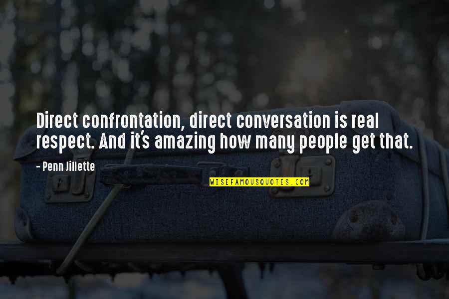Henesy Rodriguez Quotes By Penn Jillette: Direct confrontation, direct conversation is real respect. And