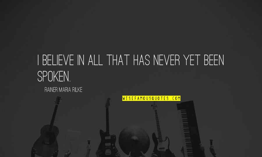 Heng De Face Quotes By Rainer Maria Rilke: I believe in all that has never yet Heng De Face Quotes By Rainer Maria Rilke: I believe in all that has never yet