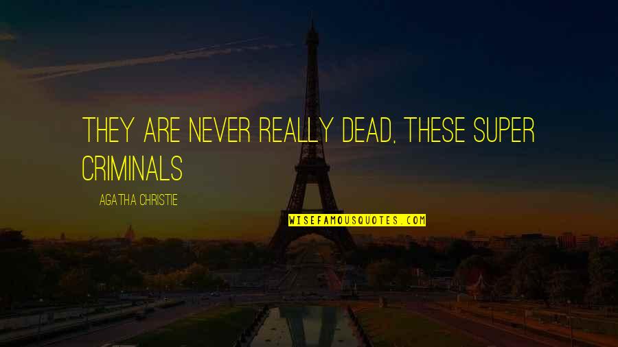 Hengameh Bertschi Quotes By Agatha Christie: They are never really dead, these super criminals Hengameh Bertschi Quotes By Agatha Christie: They are never really dead, these super criminals