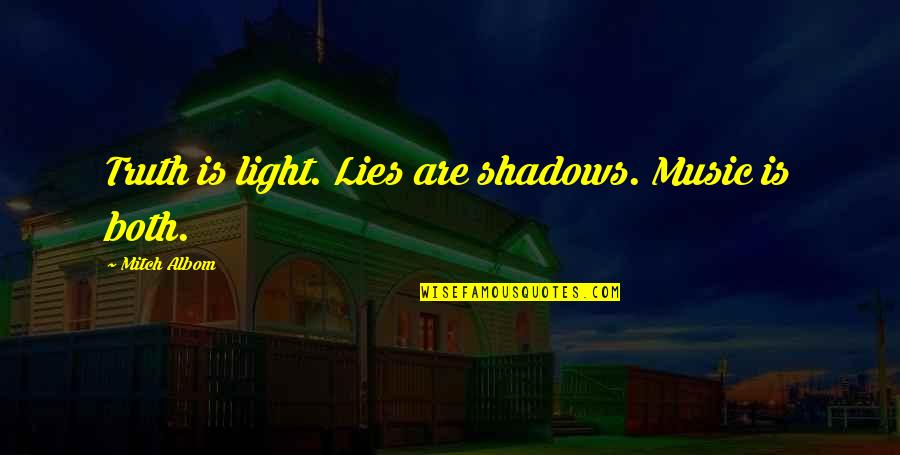 Hengelaars Quotes By Mitch Albom: Truth is light. Lies are shadows. Music is Hengelaars Quotes By Mitch Albom: Truth is light. Lies are shadows. Music is