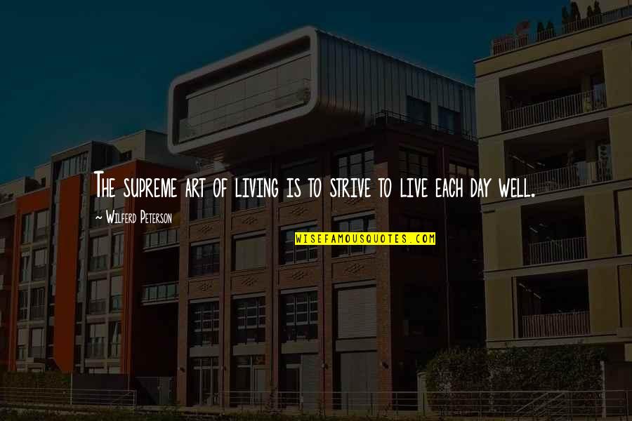 Hengky Latuihamallo Quotes By Wilferd Peterson: The supreme art of living is to strive Hengky Latuihamallo Quotes By Wilferd Peterson: The supreme art of living is to strive