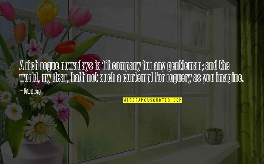 Hengyi Industries Quotes By John Gay: A rich rogue nowadays is fit company for Hengyi Industries Quotes By John Gay: A rich rogue nowadays is fit company for