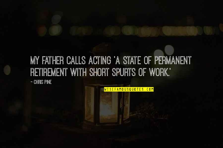 Henie Quotes By Chris Pine: My father calls acting 'a state of permanent