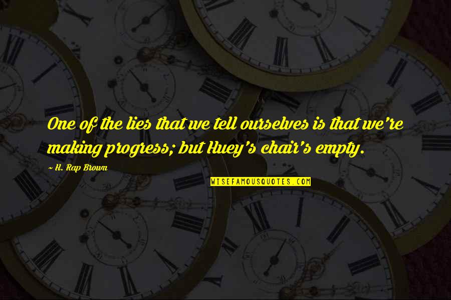 Henigan Obituary Quotes By H. Rap Brown: One of the lies that we tell ourselves Henigan Obituary Quotes By H. Rap Brown: One of the lies that we tell ourselves