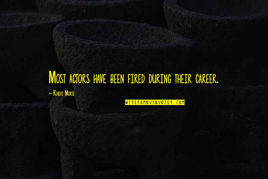 Henio In Spanish Quotes By Robert Morse: Most actors have been fired during their career.