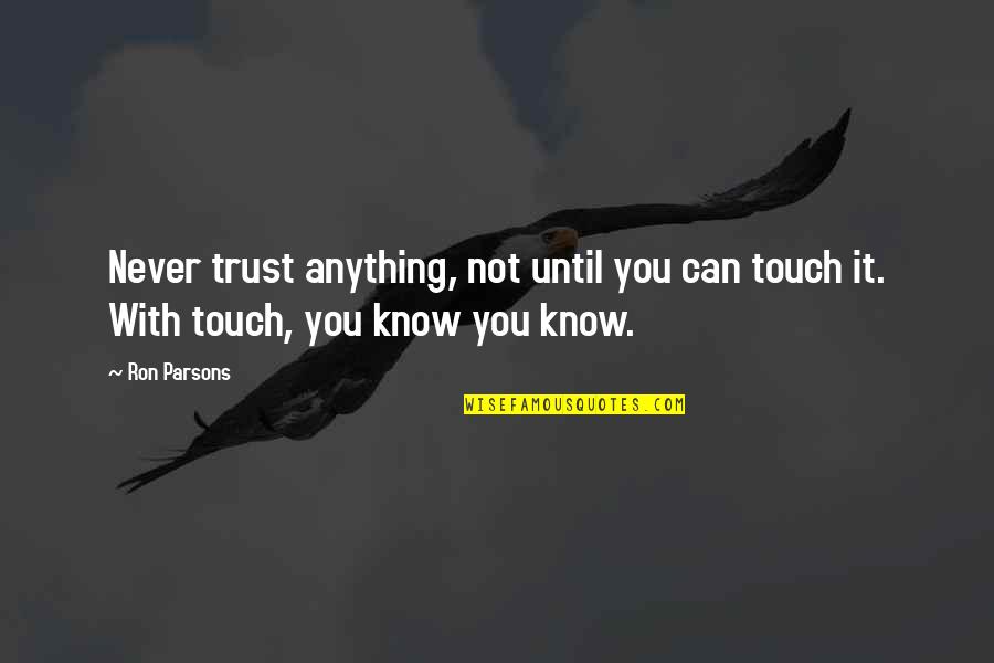 Henio In Spanish Quotes By Ron Parsons: Never trust anything, not until you can touch