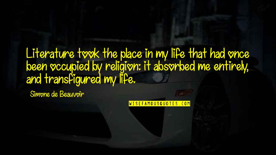 Henk En Ingrid Quotes By Simone De Beauvoir: Literature took the place in my life that Henk En Ingrid Quotes By Simone De Beauvoir: Literature took the place in my life that