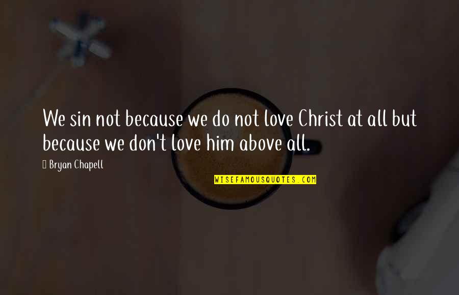 Henkart Pierre Quotes By Bryan Chapell: We sin not because we do not love Henkart Pierre Quotes By Bryan Chapell: We sin not because we do not love