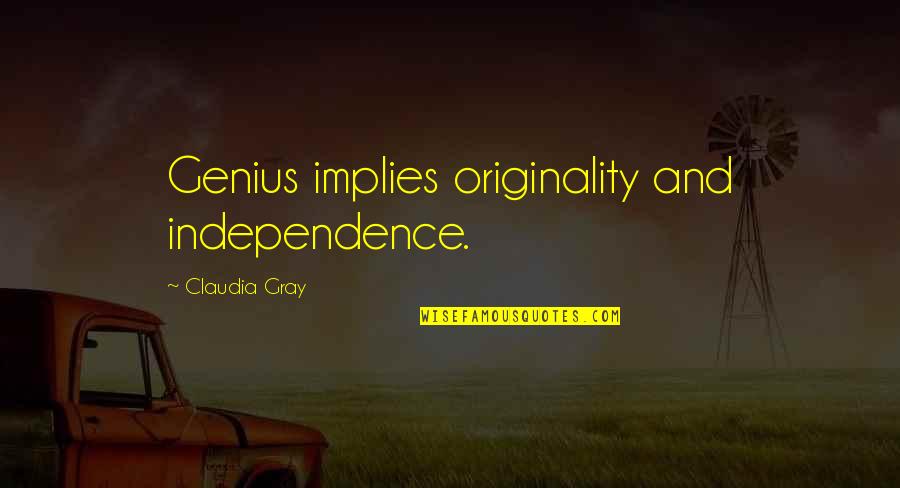 Henlein Konrad Quotes By Claudia Gray: Genius implies originality and independence. Henlein Konrad Quotes By Claudia Gray: Genius implies originality and independence.