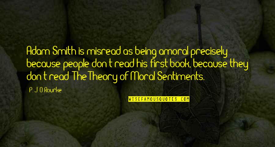 Henleinovci Quotes By P. J. O'Rourke: Adam Smith is misread as being amoral precisely Henleinovci Quotes By P. J. O'Rourke: Adam Smith is misread as being amoral precisely