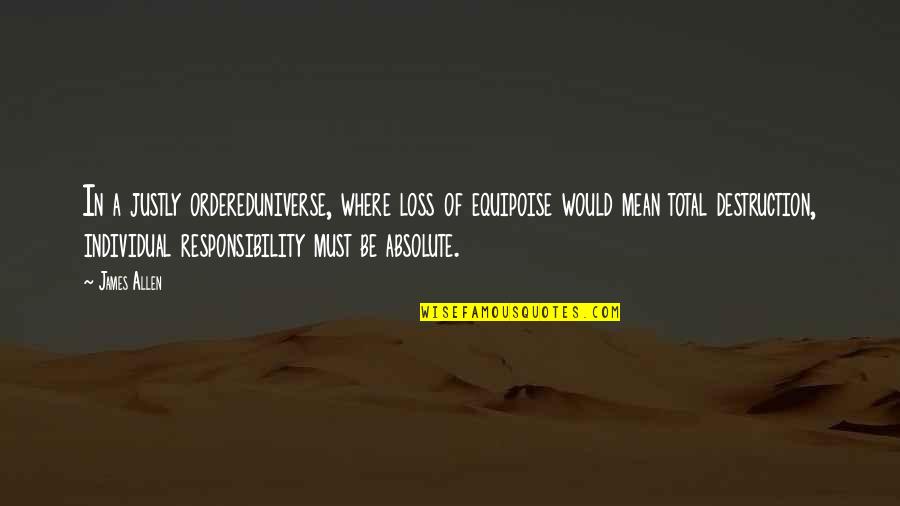 Henless Quotes By James Allen: In a justly ordereduniverse, where loss of equipoise Henless Quotes By James Allen: In a justly ordereduniverse, where loss of equipoise